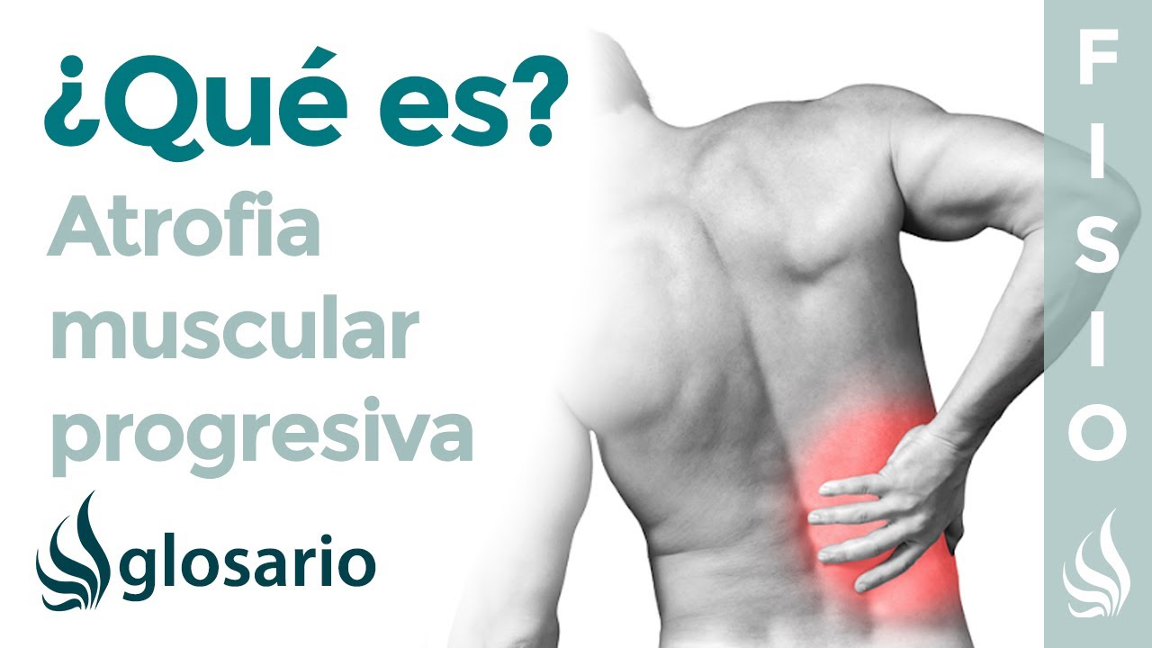 atrofia muscular causas sintomas y tratamiento