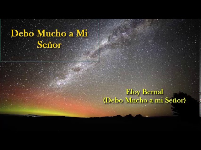 eloy bernal debo mucho a mi señor