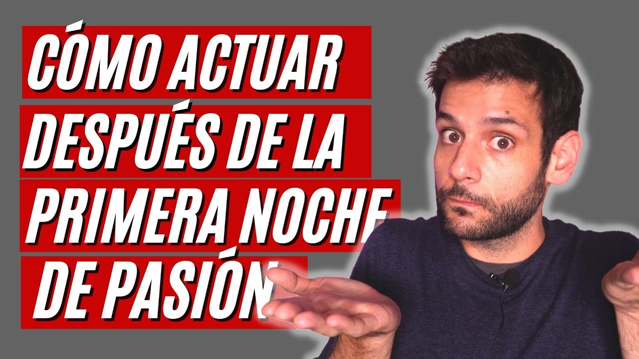 como se comporta un hombre despues de tener relaciones
