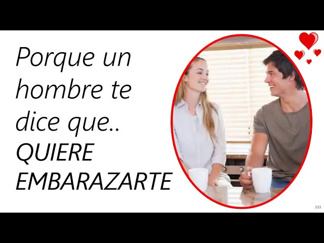 porque un hombre quiere tener un hijo contigo
