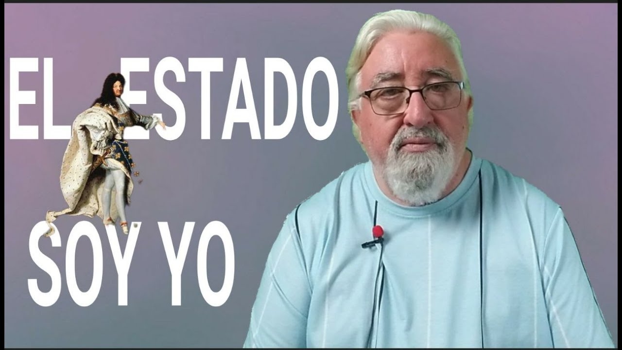 señoras y señores el estado soy yo