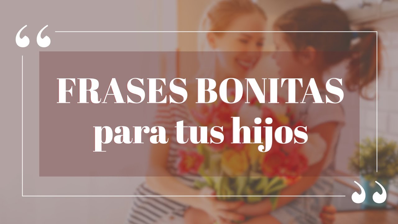 frases de orgullo para los hijos